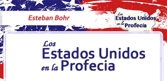 Los Estados Unidos en la Profecía - Esteban Bohr | Recursos Bíblicos